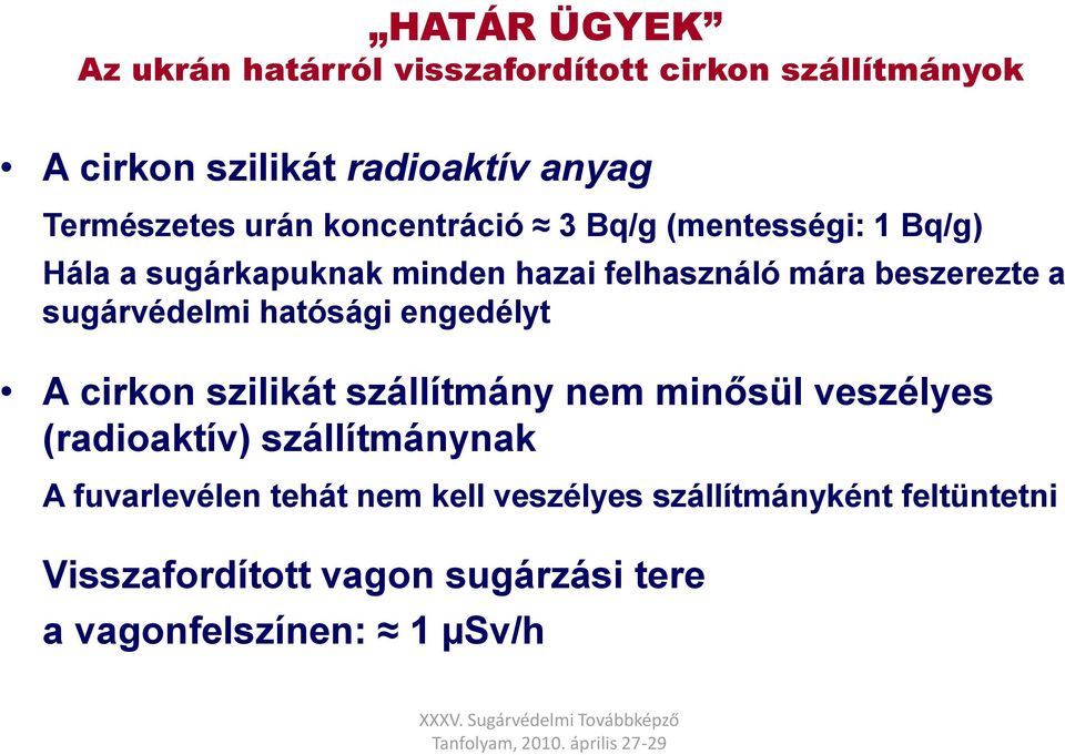 sugárvédelmi hatósági engedélyt A cirkon szilikát szállítmány nem minősül veszélyes (radioaktív) szállítmánynak A