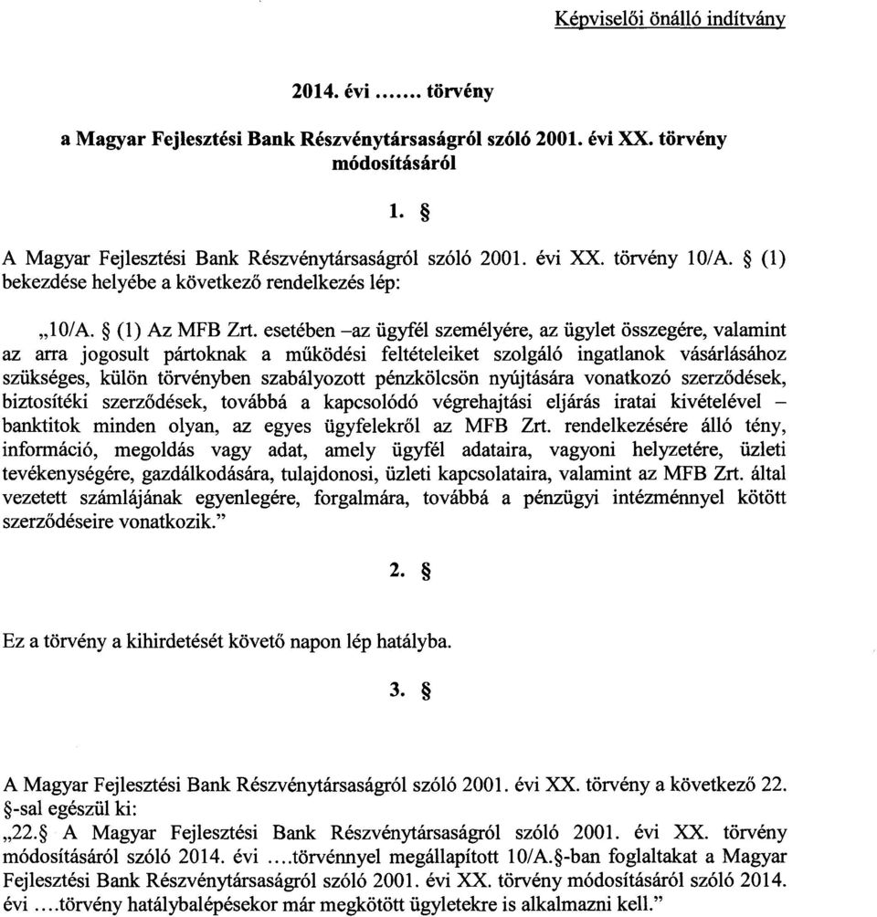 esetében az ügyfél személyére, az ügylet összegére, valamin t az arra jogosult pártoknak a működési feltételeiket szolgáló ingatlanok vásárlásához szükséges, külön törvényben szabályozott pénzkölcsön