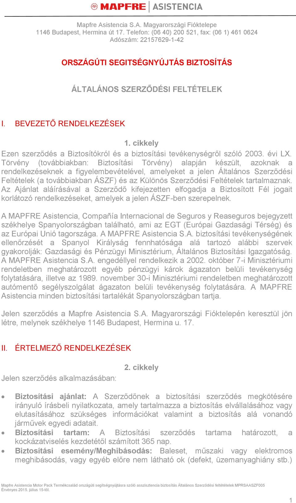 cikkely Ezen szerződés a Biztosítókról és a biztosítási tevékenységről szóló 2003. évi LX.