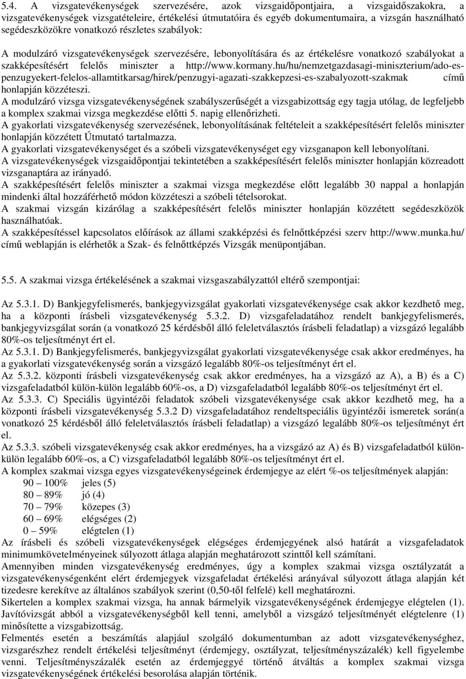 kormany.hu/hu/nemzetgazdasagi-miniszterium/ado-espenzugyekert-felelos-allamtitkarsag/hirek/penzugyi-agazati-szakkepzesi-es-szabalyozott-szakmak című honlapján közzéteszi.