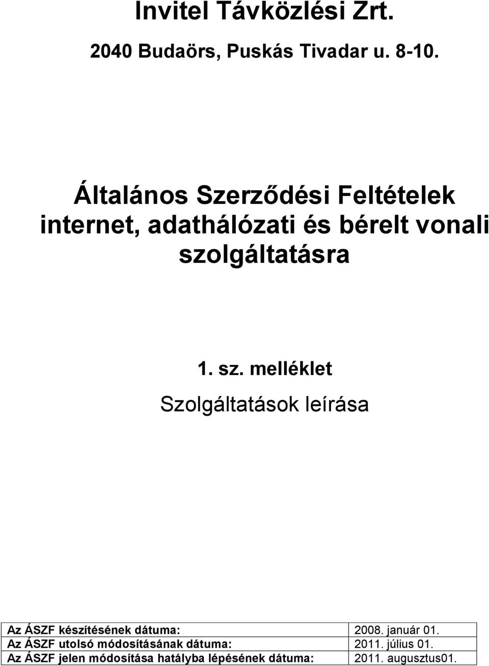 szolgáltatásra 1. sz. melléklet Az ÁSZF készítésének dátuma: 2008. január 01.