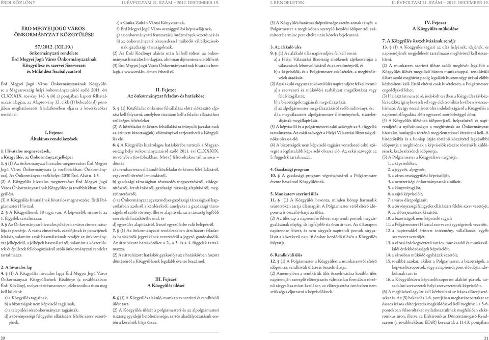 önkormányzatairól szóló 211. évi CLXXXIX. törvény 143. (4) a) pontjában kapott felhatalmazás alapján, az Alaptörvény 32.