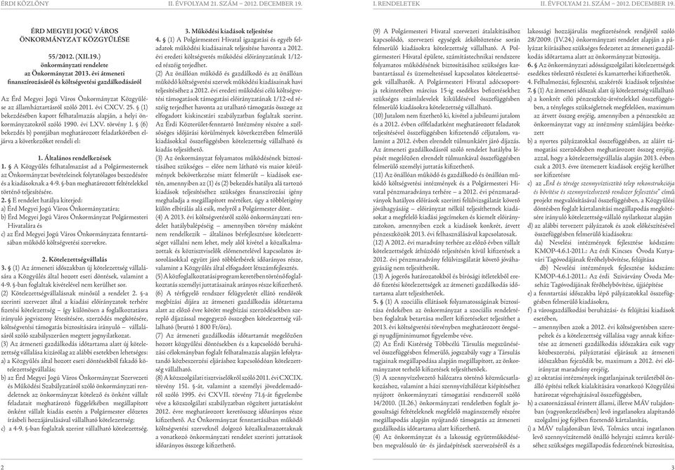 (1) bekezdésében kapott felhatalmazás alapján, a helyi önkormányzatokról szóló 199. évi LXV. törvény 1. (6) bekezdés b) pontjában meghatározott feladatkörében eljárva a következőket rendeli el: 1.