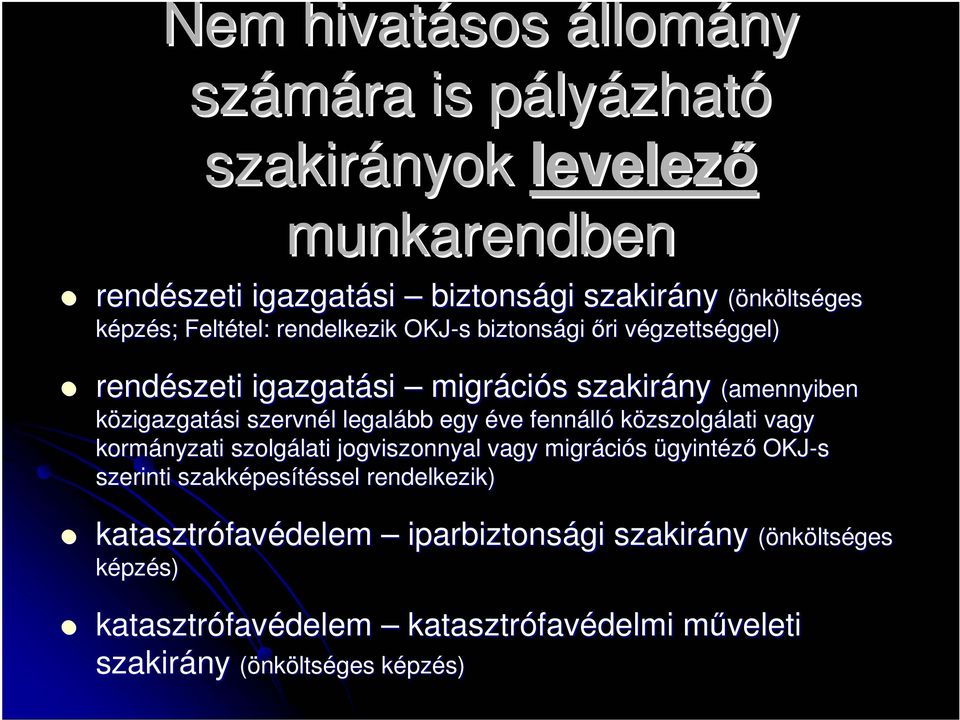 legalább egy éve fennáll lló közszolgálati lati vagy kormányzati szolgálati lati jogviszonnyal vagy migráci ciós ügyintézı OKJ-s szerinti szakképes pesítéssel ssel