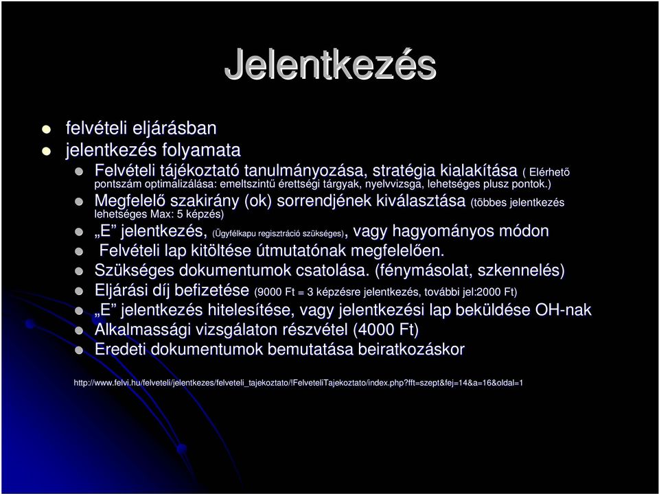 ) Megfelelı szakirány (ok) sorrendjének nek kiválaszt lasztásasa (többes jelentkezés lehetséges Max: : 5 képzk pzés) Megfelel E jelentkezés, (Ügyfélkapu regisztráci ció szüks kséges) ges),, vagy