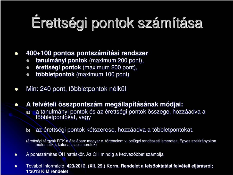 pontok kétszerese, k hozzáadva a többletpontokat. t (érettségi tárgyak t RTK-n általában: magyar v. törtt rténelem v. belügyi rendészeti ismeretek.