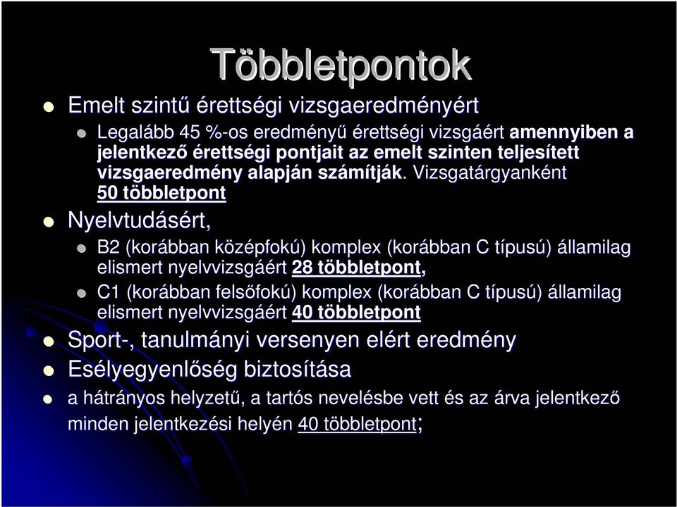 . Vizsgatárgyank rgyankéntnt 50 többletpontt Nyelvtudásért, B2 (korábban középfokk pfokú) ) komplex (korábban C típust pusú) államilag elismert nyelvvizsgáé áért 28 többletpontt bbletpont,