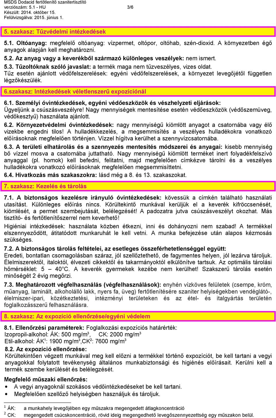 Tűz esetén ajánlott védőfelszerelések: egyéni védőfelszerelések, a környezet levegőjétől független légzőkészülék. 6.szakasz: Intézkedések véletlenszerű expozíciónál 6.1.