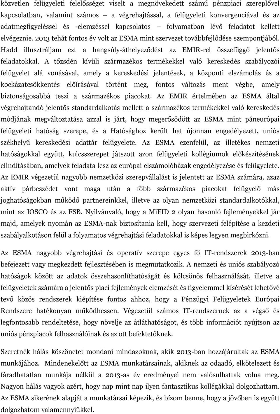 Hadd illusztráljam ezt a hangsúly-áthelyeződést az EMIR-rel összefüggő jelentős feladatokkal.