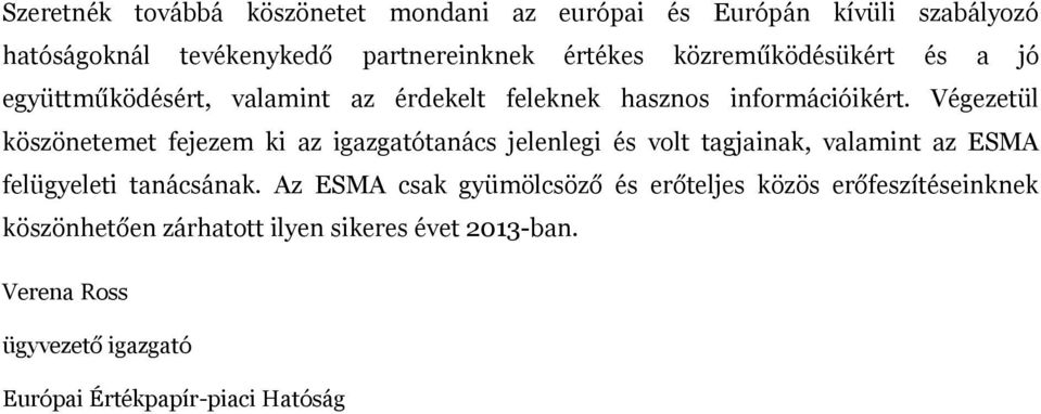 Végezetül köszönetemet fejezem ki az igazgatótanács jelenlegi és volt tagjainak, valamint az ESMA felügyeleti tanácsának.