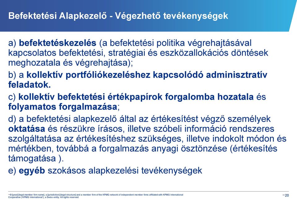 c) kollektív befektetési értékpapírok forgalomba hozatala és folyamatos forgalmazása; d) a befektetési alapkezelő által az értékesítést végző személyek oktatása és részükre