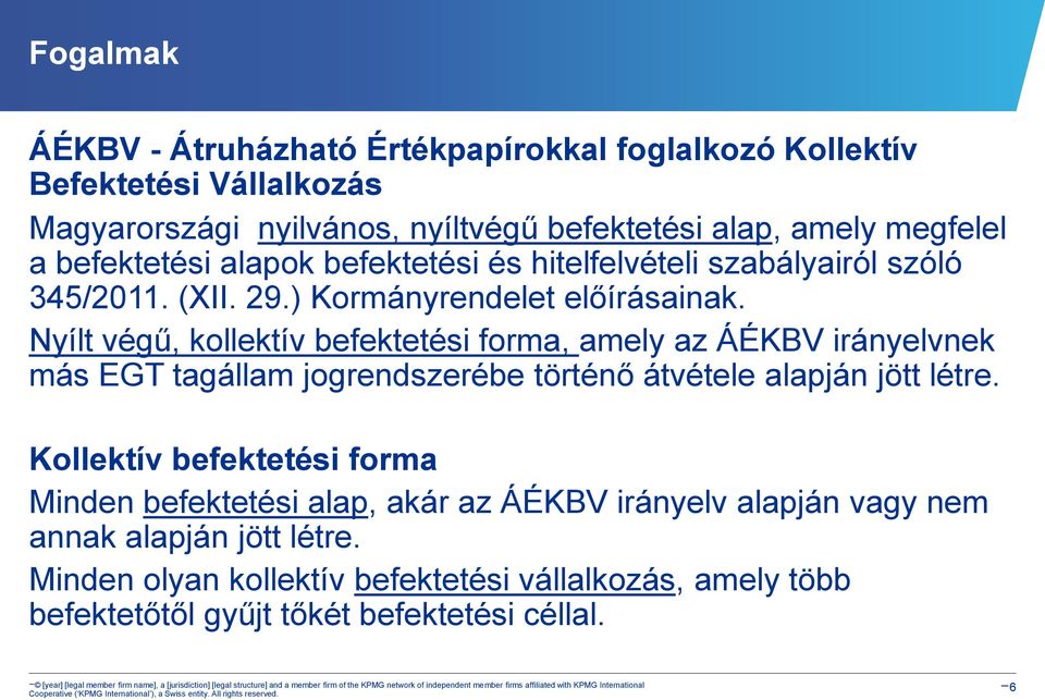 Nyílt végű, kollektív befektetési forma, amely az ÁÉKBV irányelvnek más EGT tagállam jogrendszerébe történő átvétele alapján jött létre.