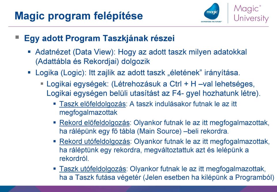 Taszk előfeldolgozás: A taszk indulásakor futnak le az itt megfogalmazottak Rekord előfeldolgozás: Olyankor futnak le az itt megfogalmazottak, ha rálépünk egy fő tábla (Main Source) beli rekordra.