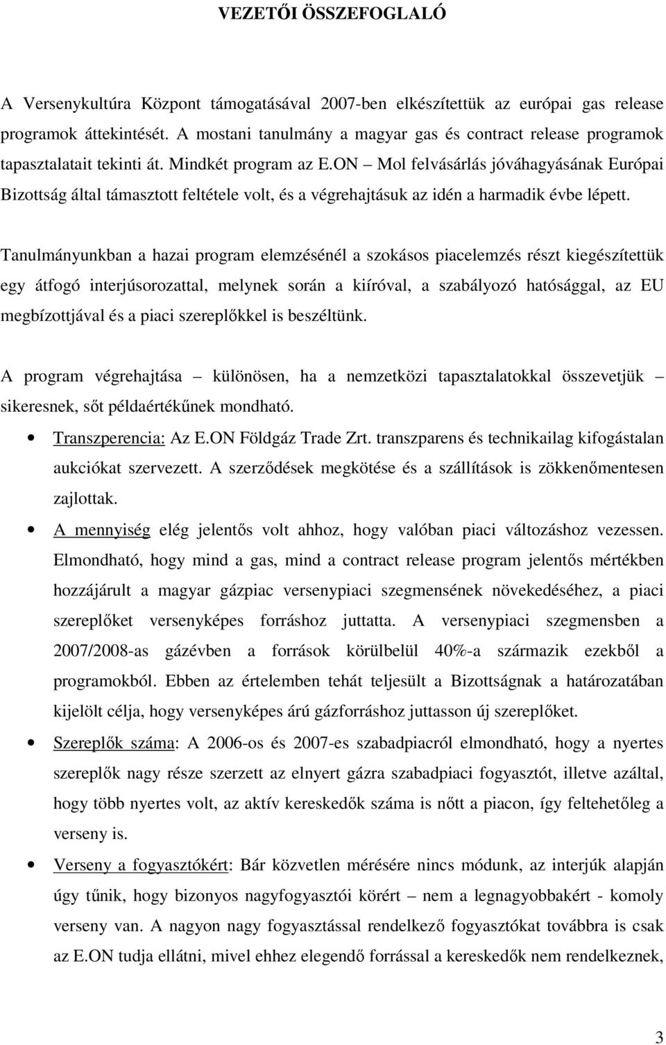 ON Mol felvásárlás jóváhagyásának Európai Bizottság által támasztott feltétele volt, és a végrehajtásuk az idén a harmadik évbe lépett.