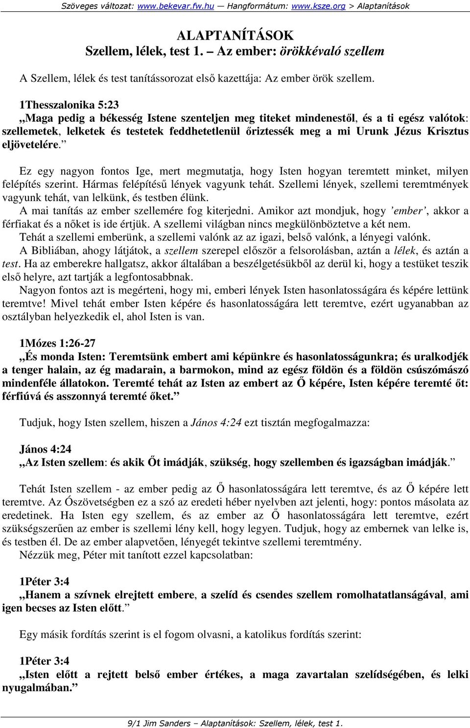 eljövetelére. Ez egy nagyon fontos Ige, mert megmutatja, hogy Isten hogyan teremtett minket, milyen felépítés szerint. Hármas felépítéső lények vagyunk tehát.