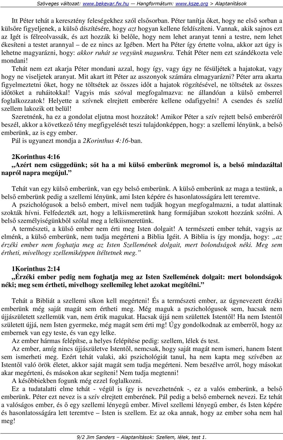 Mert ha Péter így értette volna, akkor azt úgy is lehetne magyarázni, hogy: akkor ruhát se vegyünk magunkra. Tehát Péter nem ezt szándékozta vele mondani!
