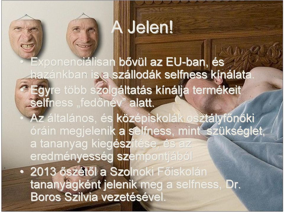 Az általános, és s középiskolk piskolák k osztályf lyfőnöki óráin megjelenik a selfness, mint szüks kséglet, a tananyag