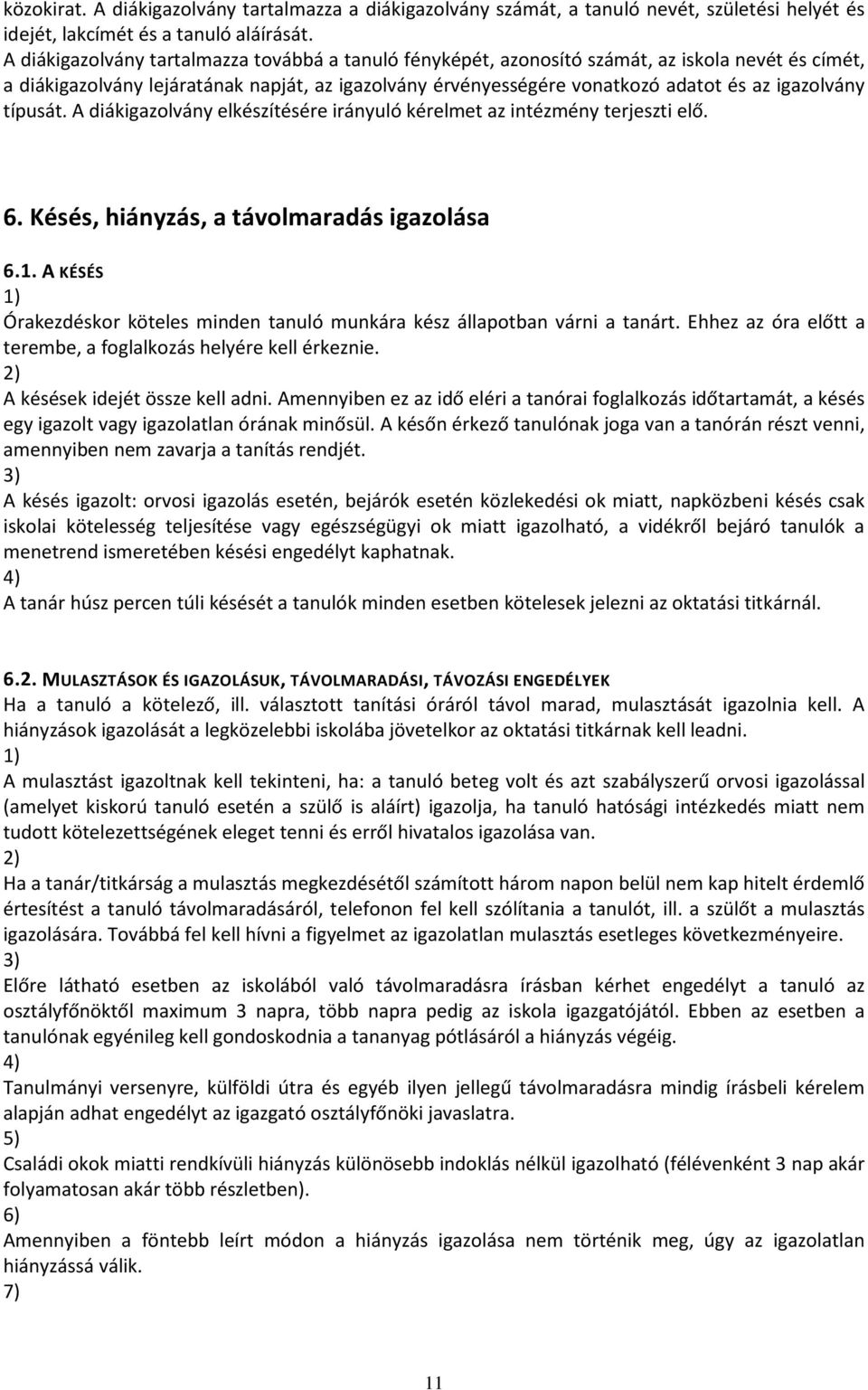 igazolvány típusát. A diákigazolvány elkészítésére irányuló kérelmet az intézmény terjeszti elő. 6. Késés, hiányzás, a távolmaradás igazolása 6.1.