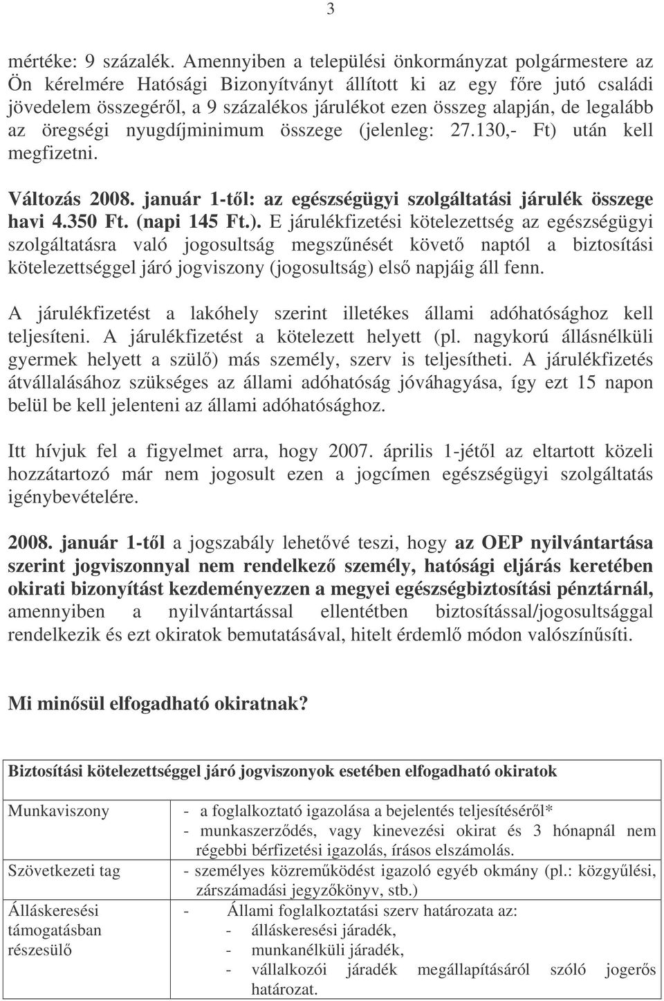 legalább az öregségi nyugdíjminimum összege (jelenleg: 27.130,- Ft) 