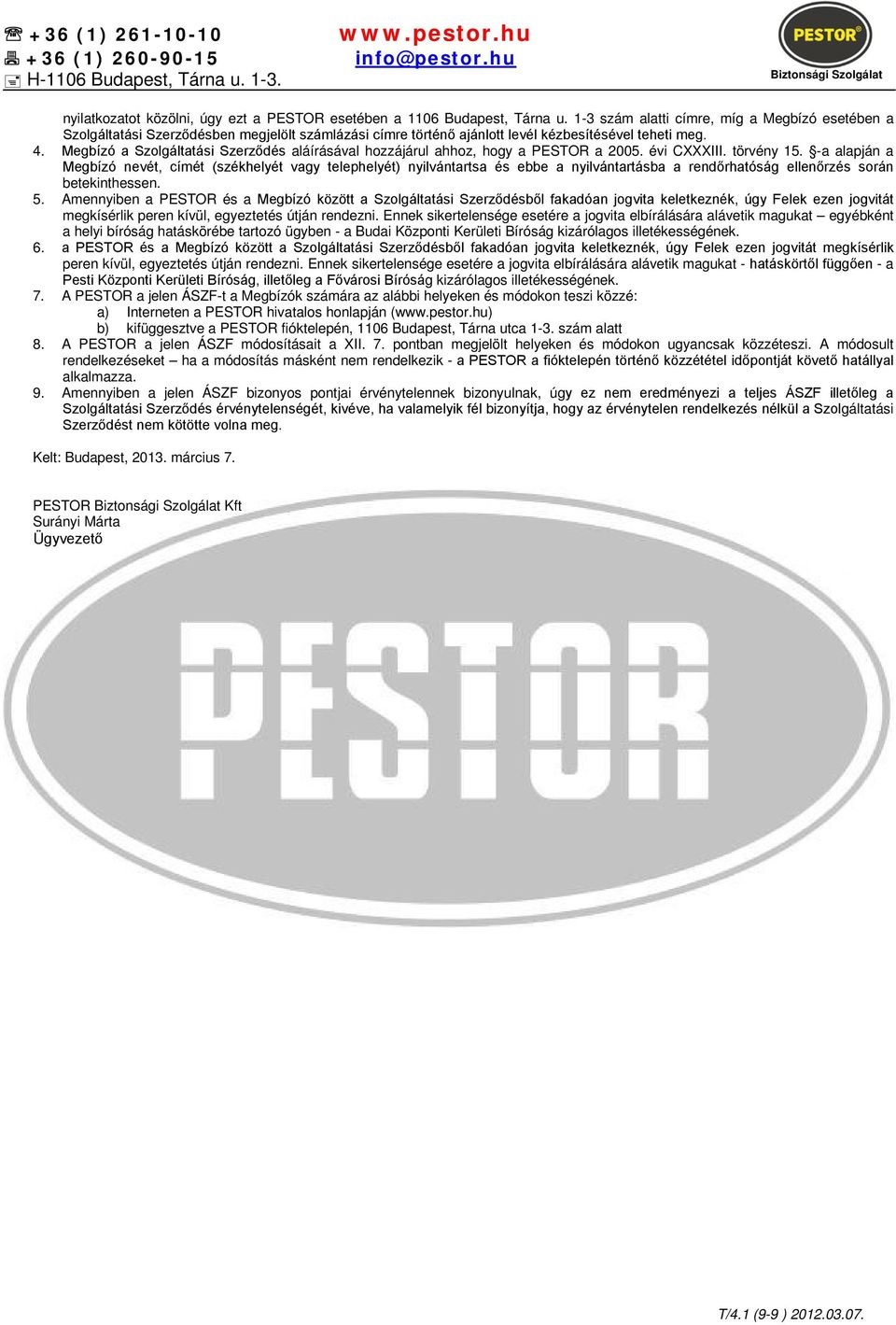 Megbízó a Szolgáltatási Szerződés aláírásával hozzájárul ahhoz, hogy a PESTOR a 2005. évi CXXXIII. törvény 15.