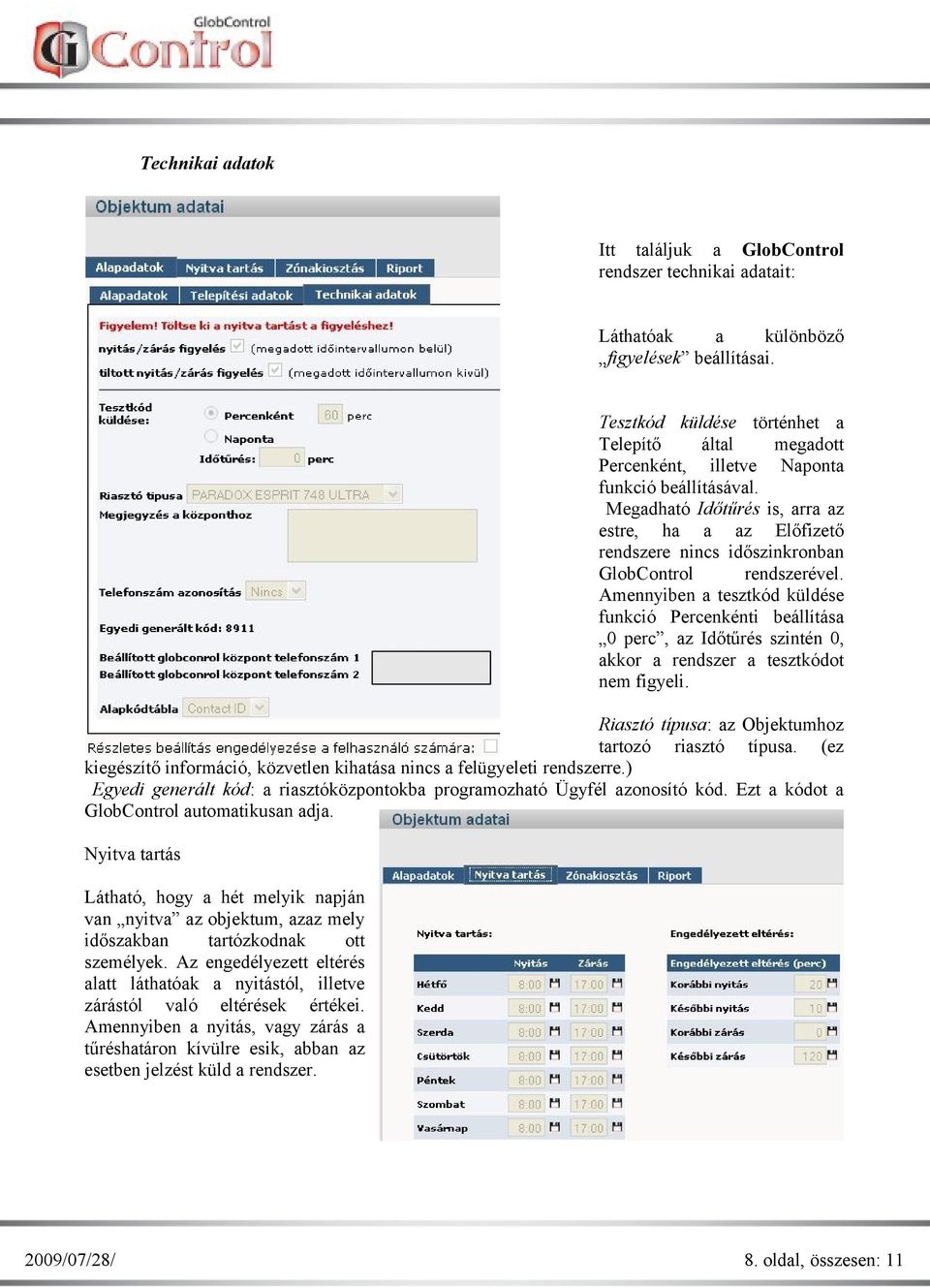 Megadható Időtűrés is, arra az estre, ha a az Előfizető rendszere nincs időszinkronban GlobControl rendszerével.