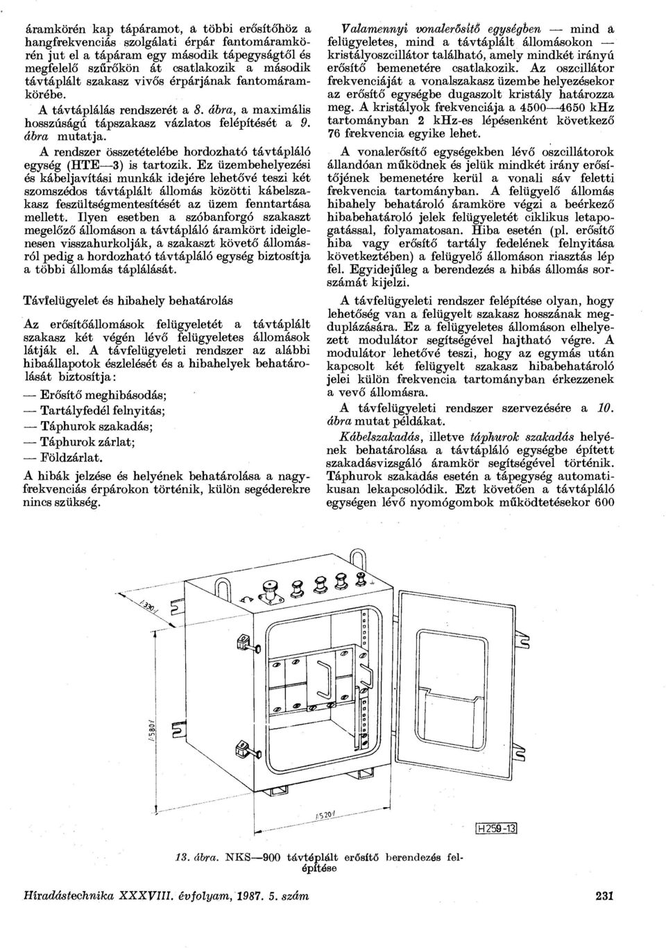 szakasz vivős érpárjának fantomáramkörébe. A rendszer összetételébe hordozható távtápláló egység (HTE 3) is tartozik.