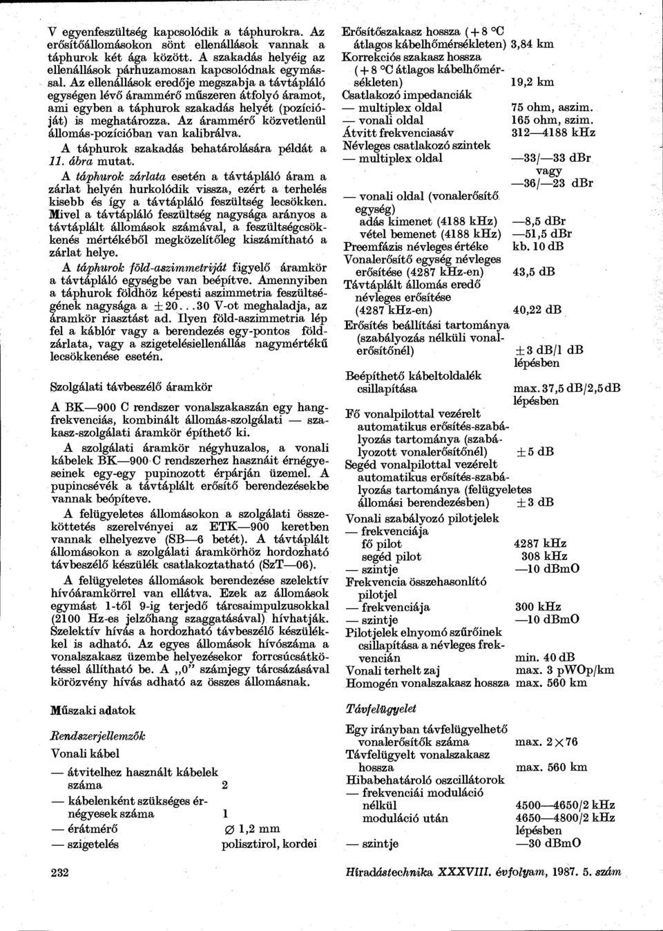 Az árammérő közvetlenül állomás-pozícióban van kalibrálva. A táphurok szakadás behatárolására példát a 11. ábra mutat.