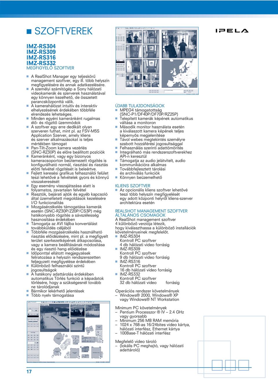 A kamerahálózat intuitív és interaktív elhelyezésének érdekében többféle elrendezés lehetséges.