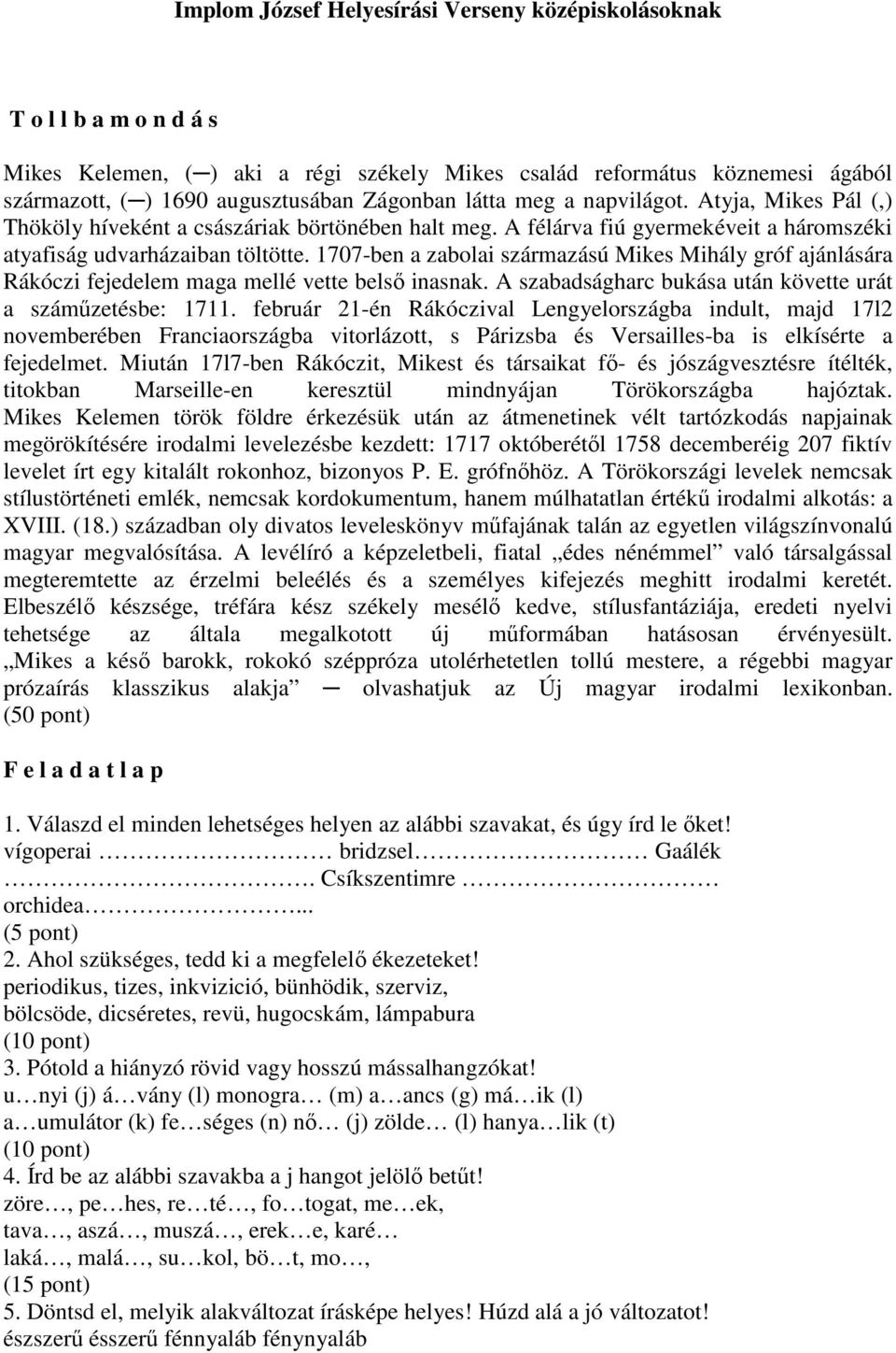 1707-ben a zabolai származású Mikes Mihály gróf ajánlására Rákóczi fejedelem maga mellé vette belső inasnak. A szabadságharc bukása után követte urát a száműzetésbe: 1711.