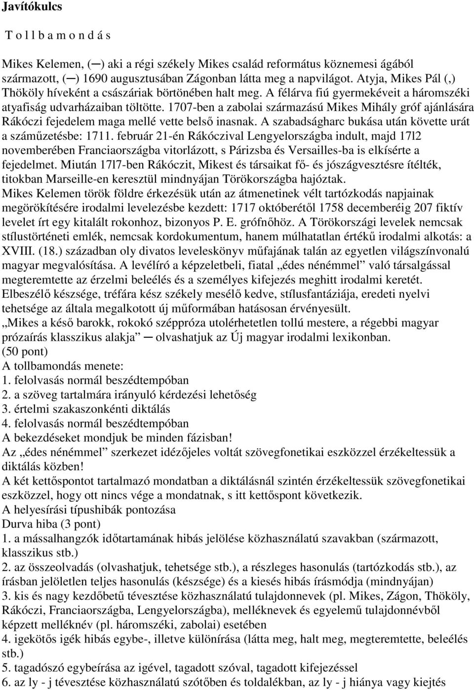 1707-ben a zabolai származású Mikes Mihály gróf ajánlására Rákóczi fejedelem maga mellé vette belső inasnak. A szabadságharc bukása után követte urát a száműzetésbe: 1711.