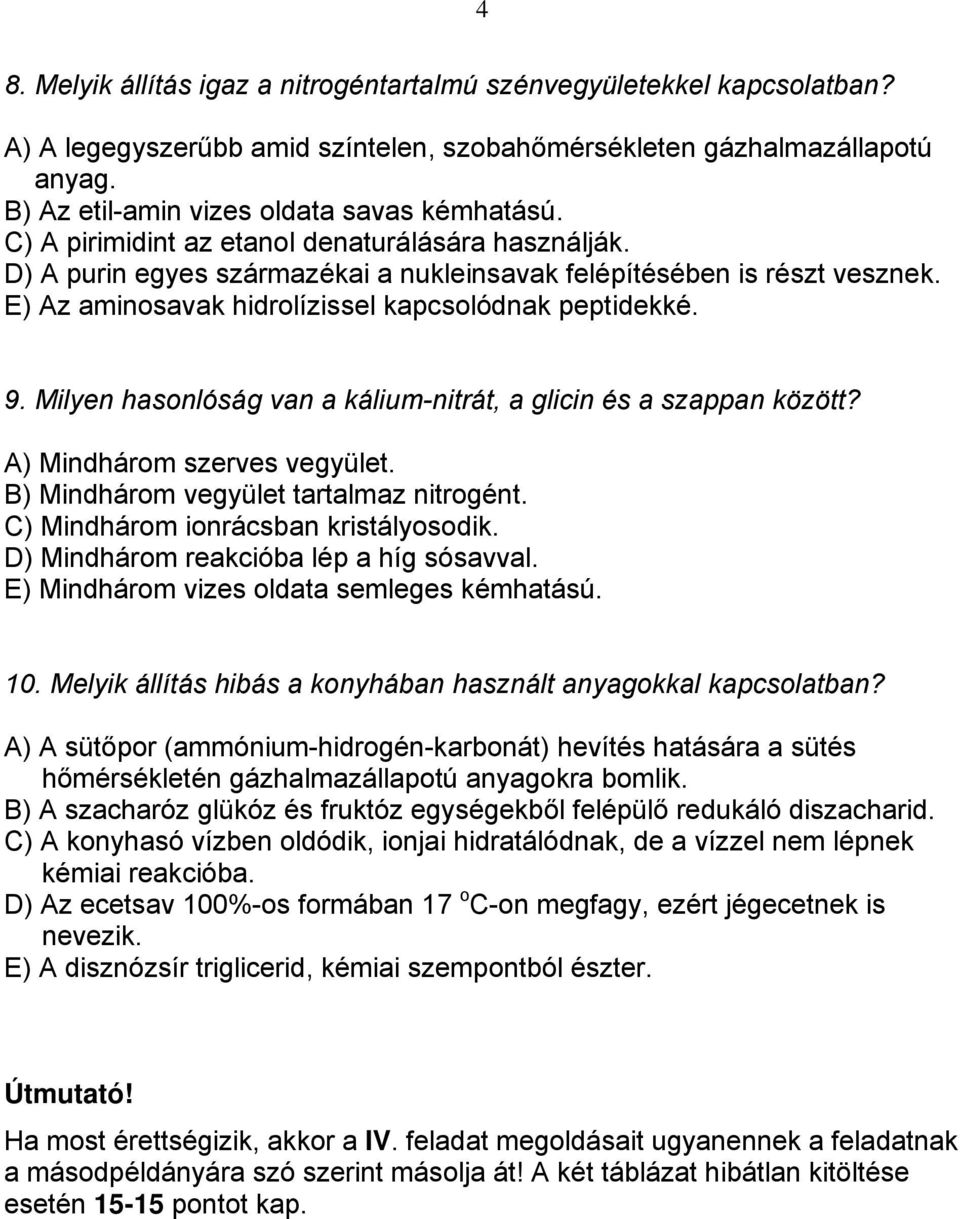 Milyen hasonlóság van a kálium-nitrát, a glicin és a szappan között? A) Mindhárom szerves vegyület. B) Mindhárom vegyület tartalmaz nitrogént. C) Mindhárom ionrácsban kristályosodik.