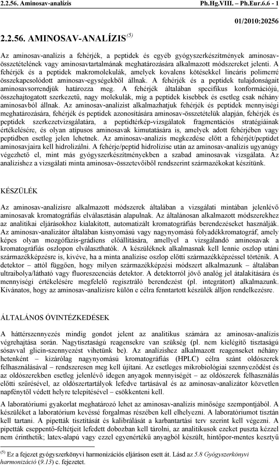 6-1  AMINOSAV-ANALÍZIS (5) 01/2010:20256 Az aminosav-analízis a fehérjék, a peptidek és egyéb gyógyszerkészítmények aminosavösszetételének vagy aminosavtartalmának meghatározására alkalmazott