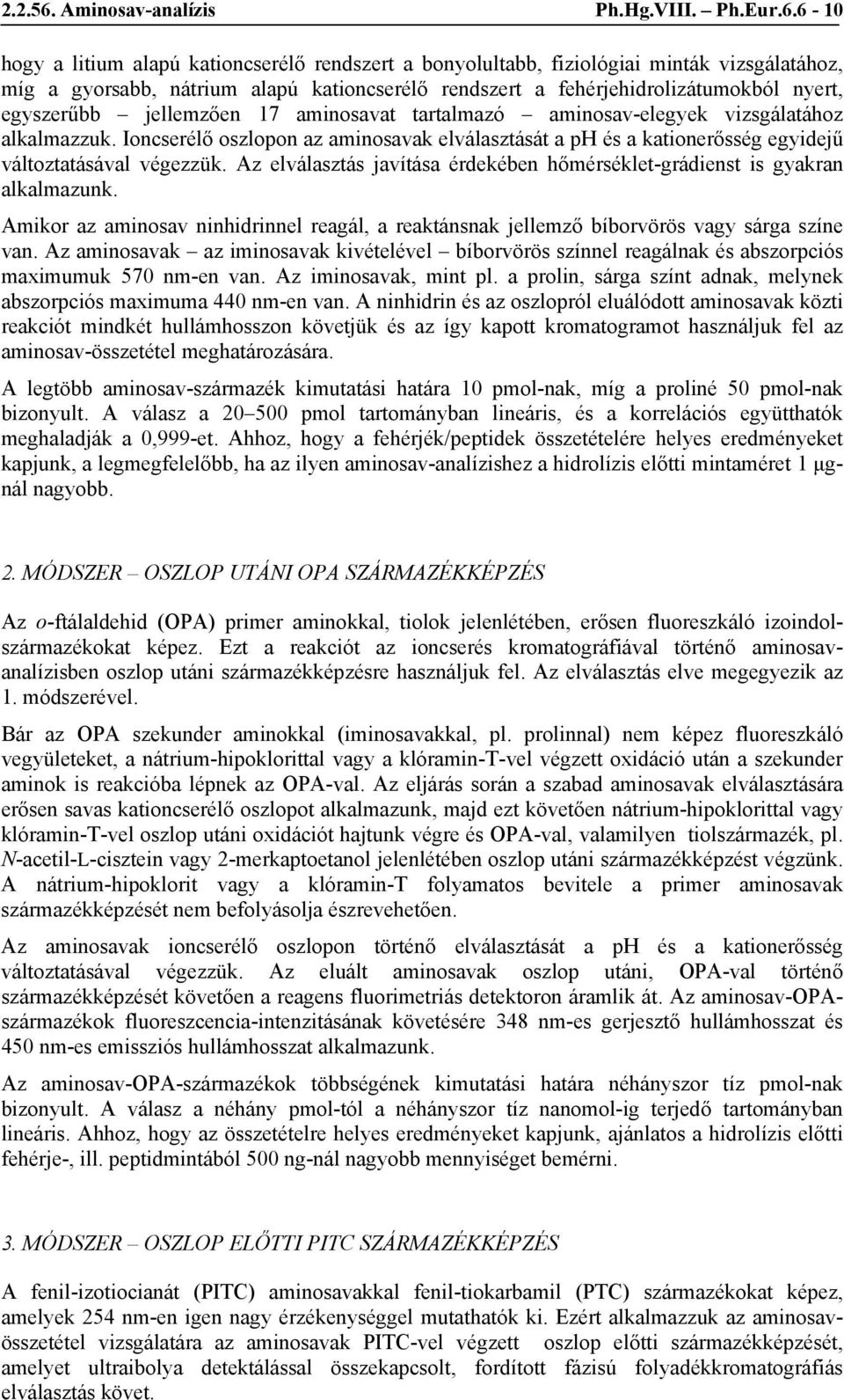 6-10 hogy a litium alapú kationcserélő rendszert a bonyolultabb, fiziológiai minták vizsgálatához, míg a gyorsabb, nátrium alapú kationcserélő rendszert a fehérjehidrolizátumokból nyert, egyszerűbb