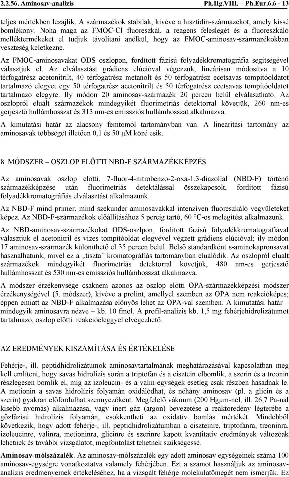 Az FMOC-aminosavakat ODS oszlopon, fordított fázisú folyadékkromatográfia segítségével választjuk el.