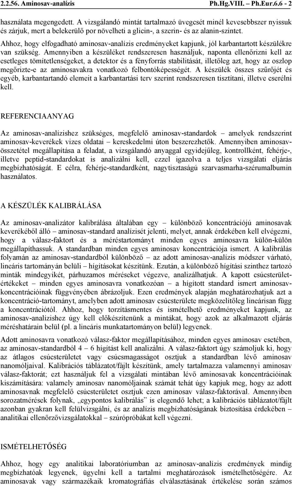 Ahhoz, hogy elfogadható aminosav-analízis eredményeket kapjunk, jól karbantartott készülékre van szükség.