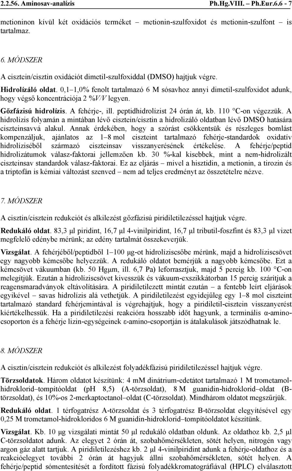 0,1 1,0% fenolt tartalmazó 6 M sósavhoz annyi dimetil-szulfoxidot adunk, hogy végső koncentrációja 2 %V/V legyen. Gőzfázisú hidrolízis. A fehérje-, ill. peptidhidrolízist 24 órán át, kb.