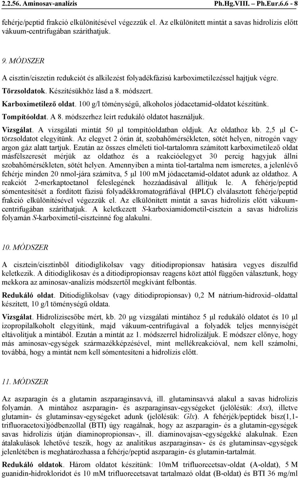 100 g/l töménységű, alkoholos jódacetamid-oldatot készítünk. Tompítóoldat. A 8. módszerhez leírt redukáló oldatot használjuk. Vizsgálat. A vizsgálati mintát 50 μl tompítóoldatban oldjuk.
