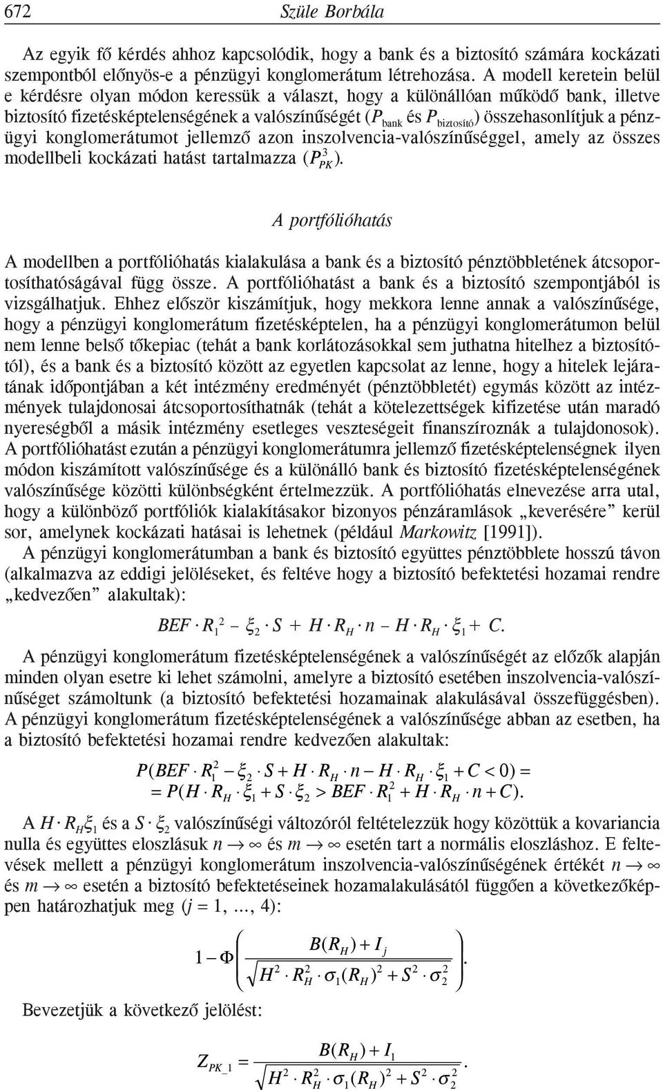 a pénzügyi konglomerátumot jellemzõ azon inszolvencia-valószínûséggel, amely az összes 3 modellbeli kockázati hatást tartalmazza (P PK ).