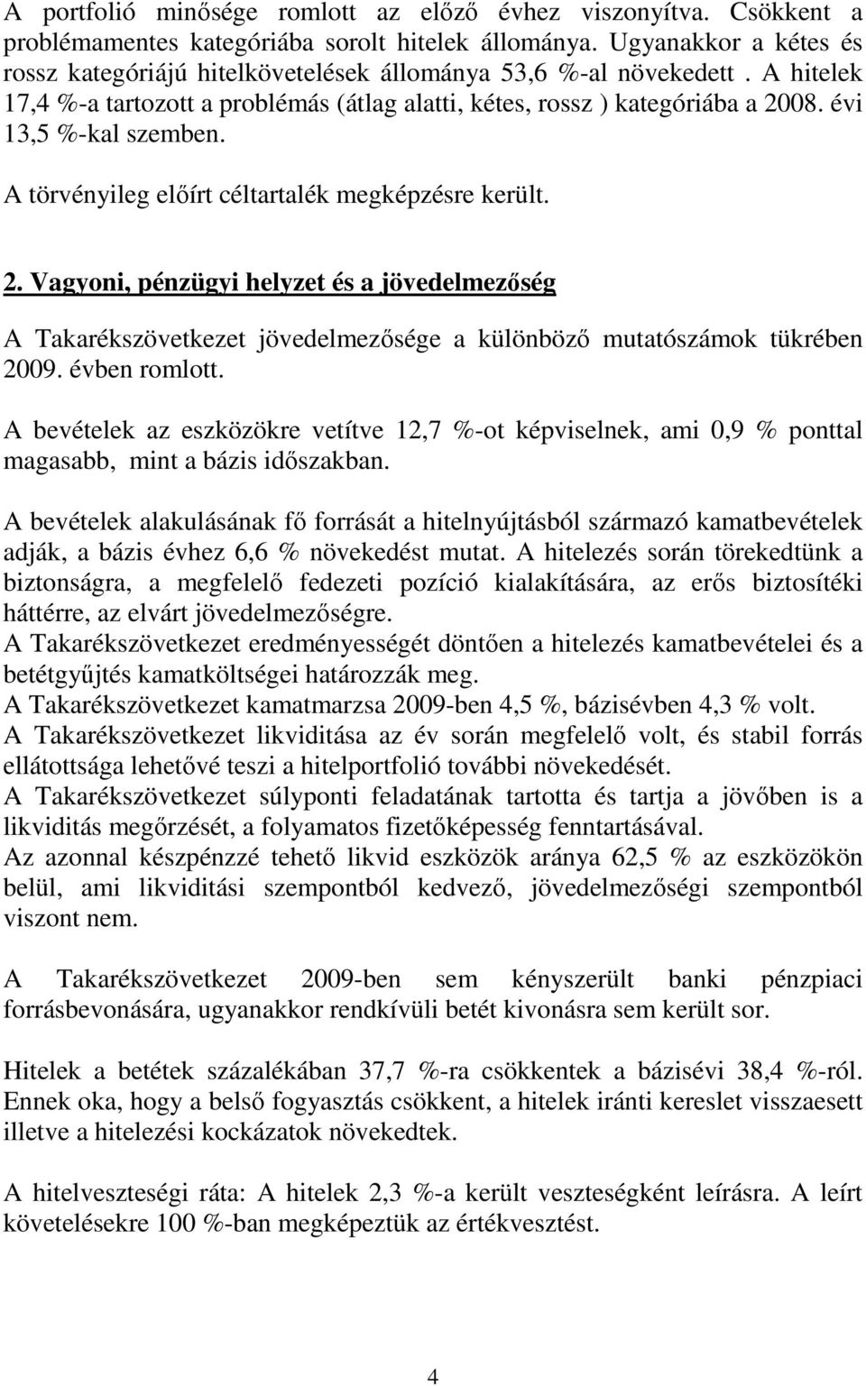 évi 13,5 %-kal szemben. A törvényileg elıírt céltartalék megképzésre került. 2.