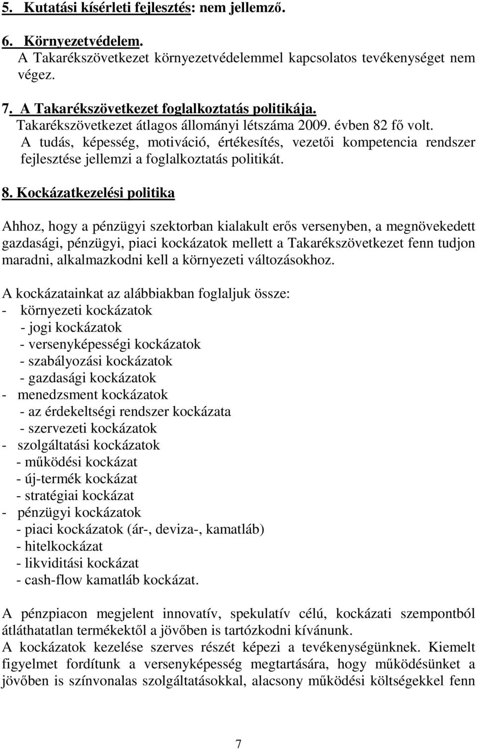 fı volt. A tudás, képesség, motiváció, értékesítés, vezetıi kompetencia rendszer fejlesztése jellemzi a foglalkoztatás politikát. 8.