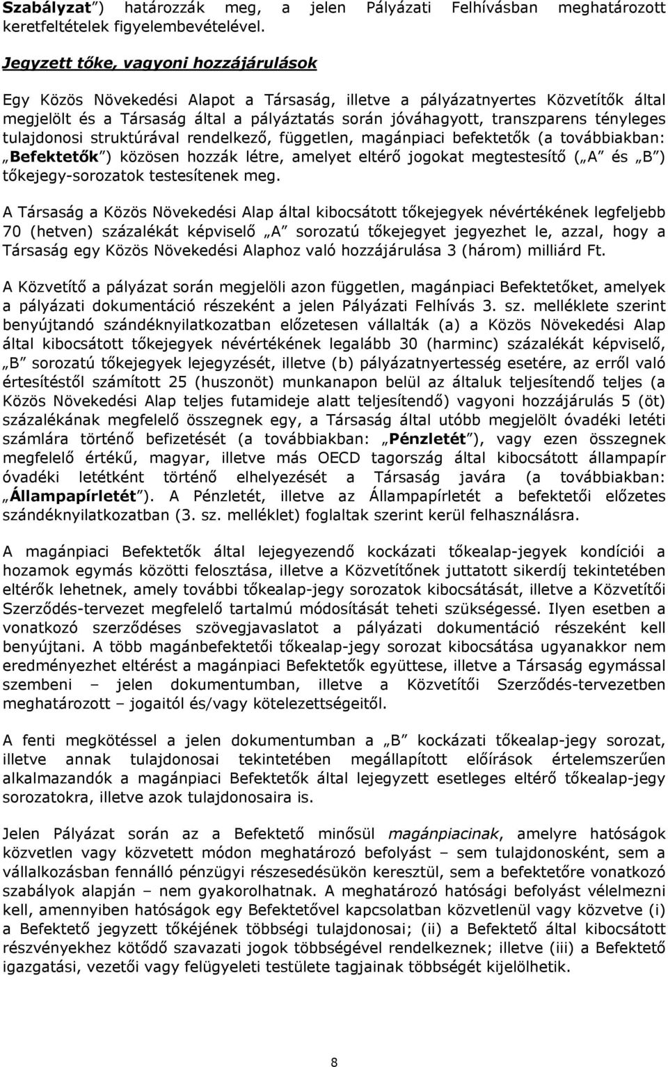 tényleges tulajdonosi struktúrával rendelkező, független, magánpiaci befektetők (a továbbiakban: Befektetők ) közösen hozzák létre, amelyet eltérő jogokat megtestesítő ( A és B ) tőkejegy-sorozatok