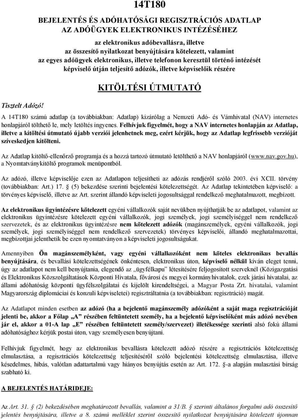 adóügyek elektronikus, illetve telefonon keresztül történő intézését képviselő útján teljesítő adózók, illetve képviselőik részére KITÖLTÉSI ÚTMUTATÓ A 14T180 számú adatlap (a továbbiakban: Adatlap)