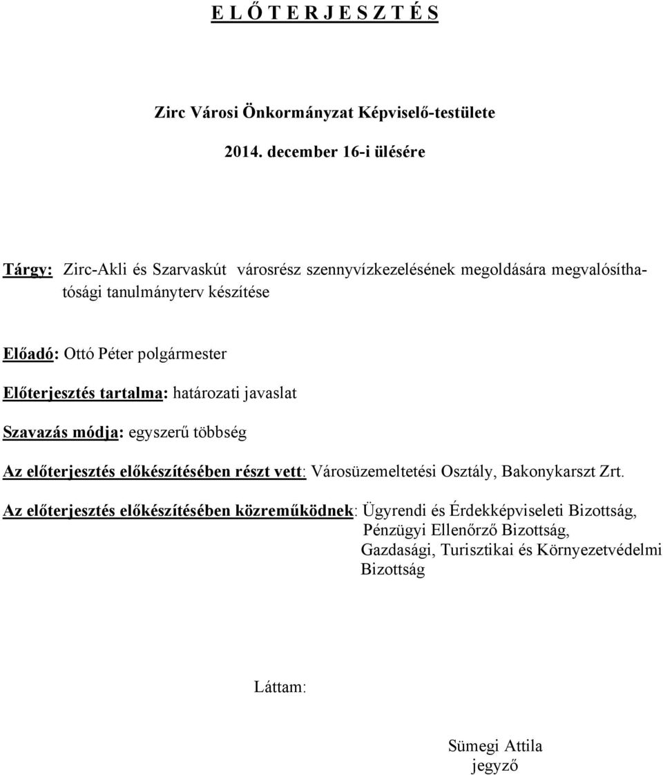 Péter polgármester Előterjesztés tartalma: határozati javaslat Szavazás módja: egyszerű többség Az előterjesztés előkészítésében részt vett: