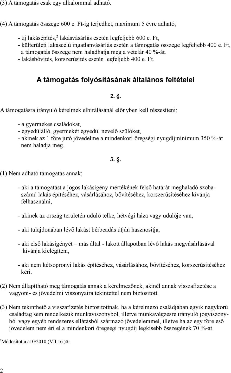 - lakásbővítés, korszerűsítés esetén legfeljebb 400 e. Ft. A támogatás folyósításának általános feltételei 2.