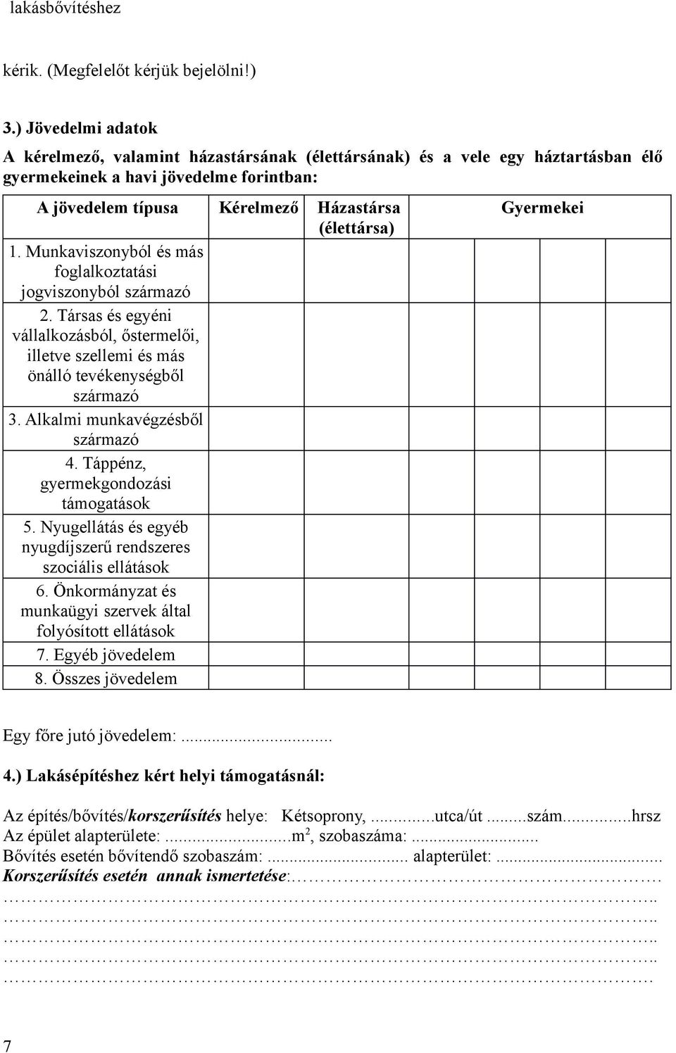 Munkaviszonyból és más foglalkoztatási jogviszonyból származó 2. Társas és egyéni vállalkozásból, őstermelői, illetve szellemi és más önálló tevékenységből származó 3.