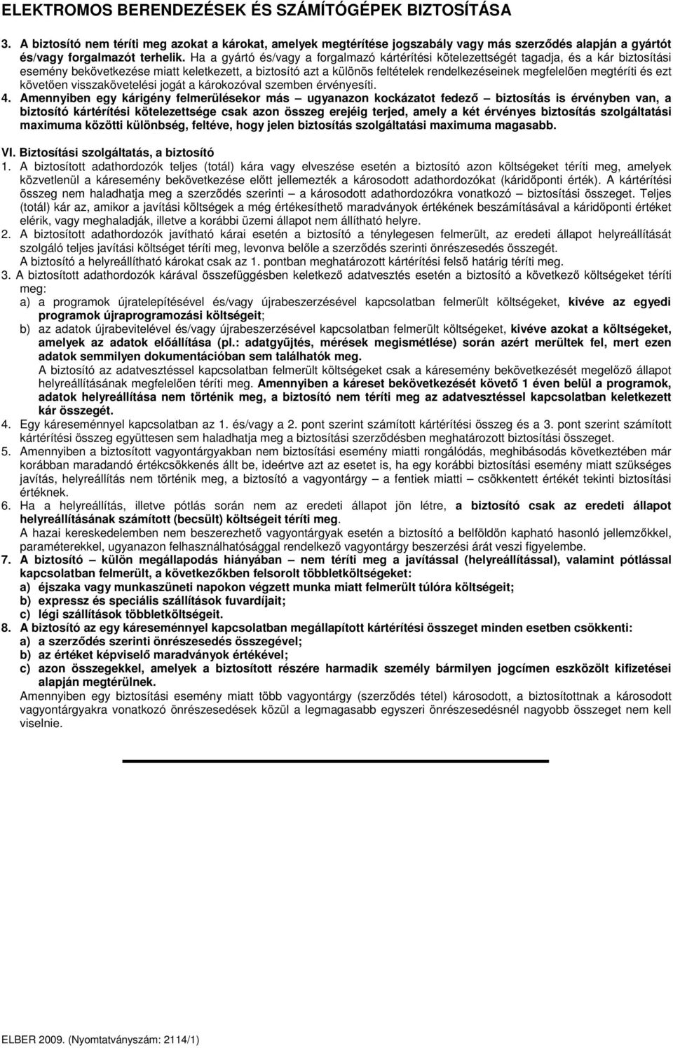 megtéríti és ezt követen visszakövetelési jogát a károkozóval szemben érvényesíti. 4.