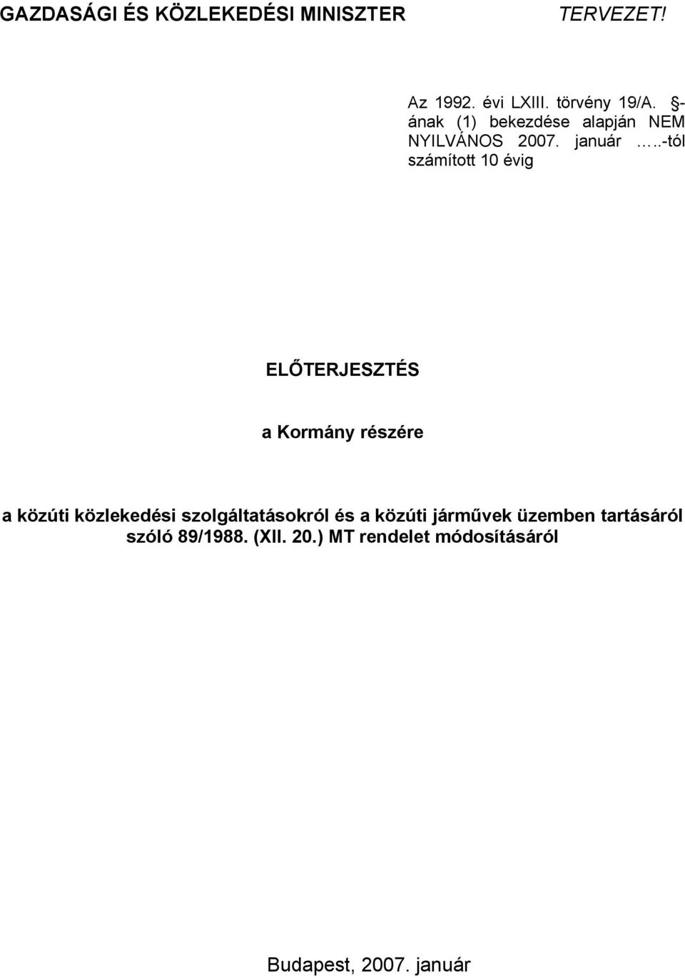 .-tól számított 10 évig ELŐTERJESZTÉS a Kormány részére a közúti közlekedési