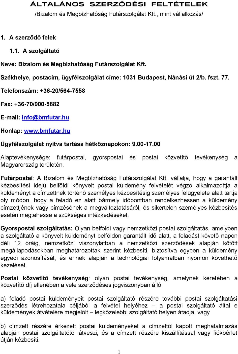 hu Honlap: www.bmfutar.hu Ügyfélszolgálat nyitva tartása hétköznapokon: 9.00-17.00 Alaptevékenysége: futárpostai, gyorspostai és postai közvetítő tevékenység a Magyarország területén.