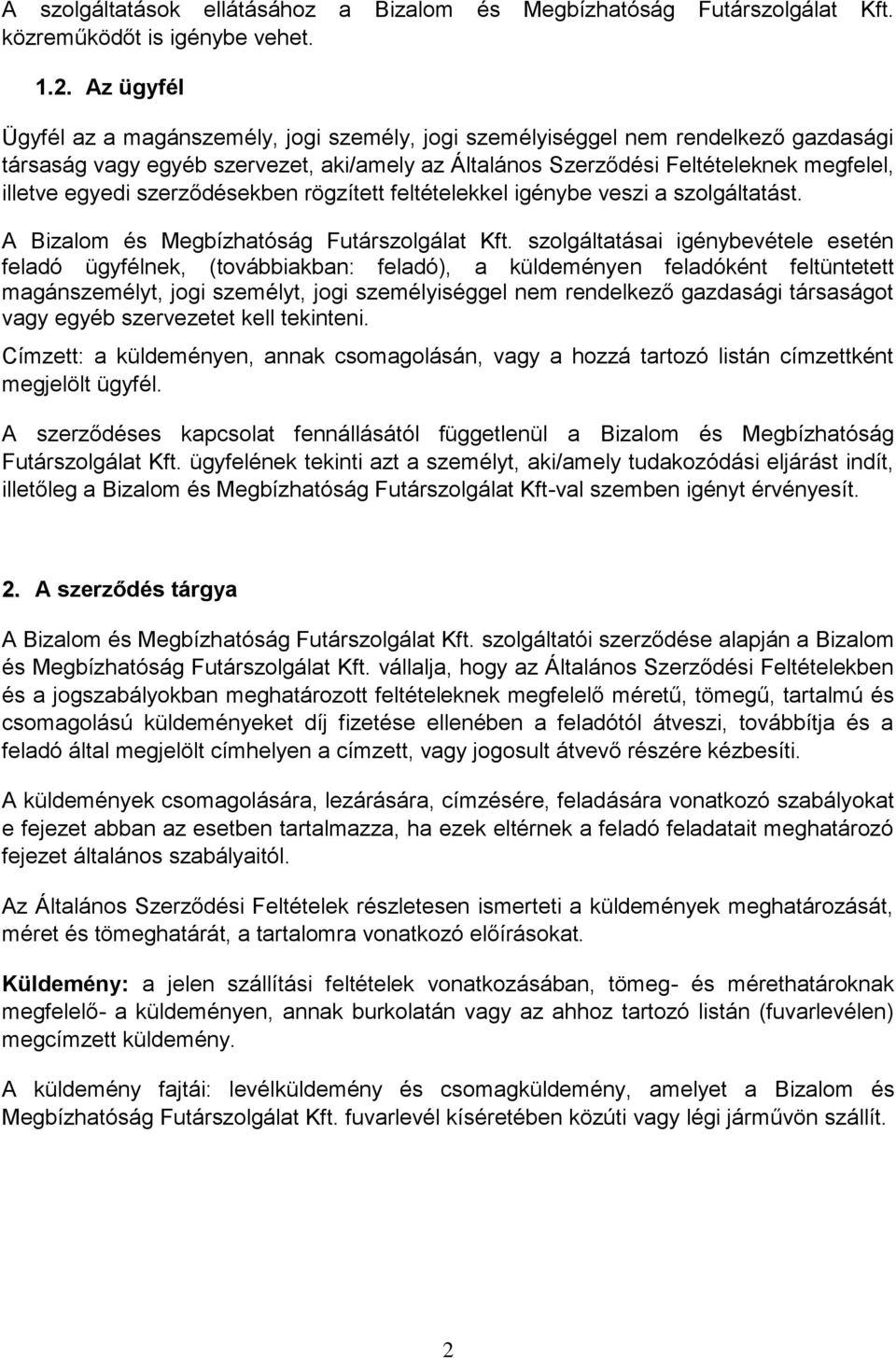 szerződésekben rögzített feltételekkel igénybe veszi a szolgáltatást. A Bizalom és Megbízhatóság Futárszolgálat Kft.