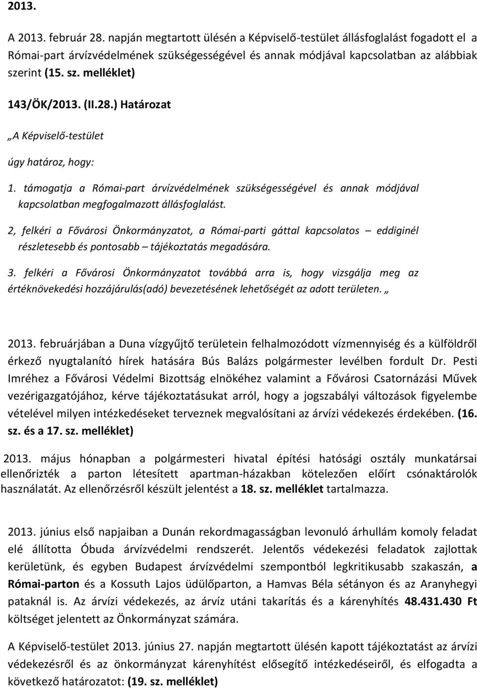 támogatja a Római-part árvízvédelmének szükségességével és annak módjával kapcsolatban megfogalmazott állásfoglalást.